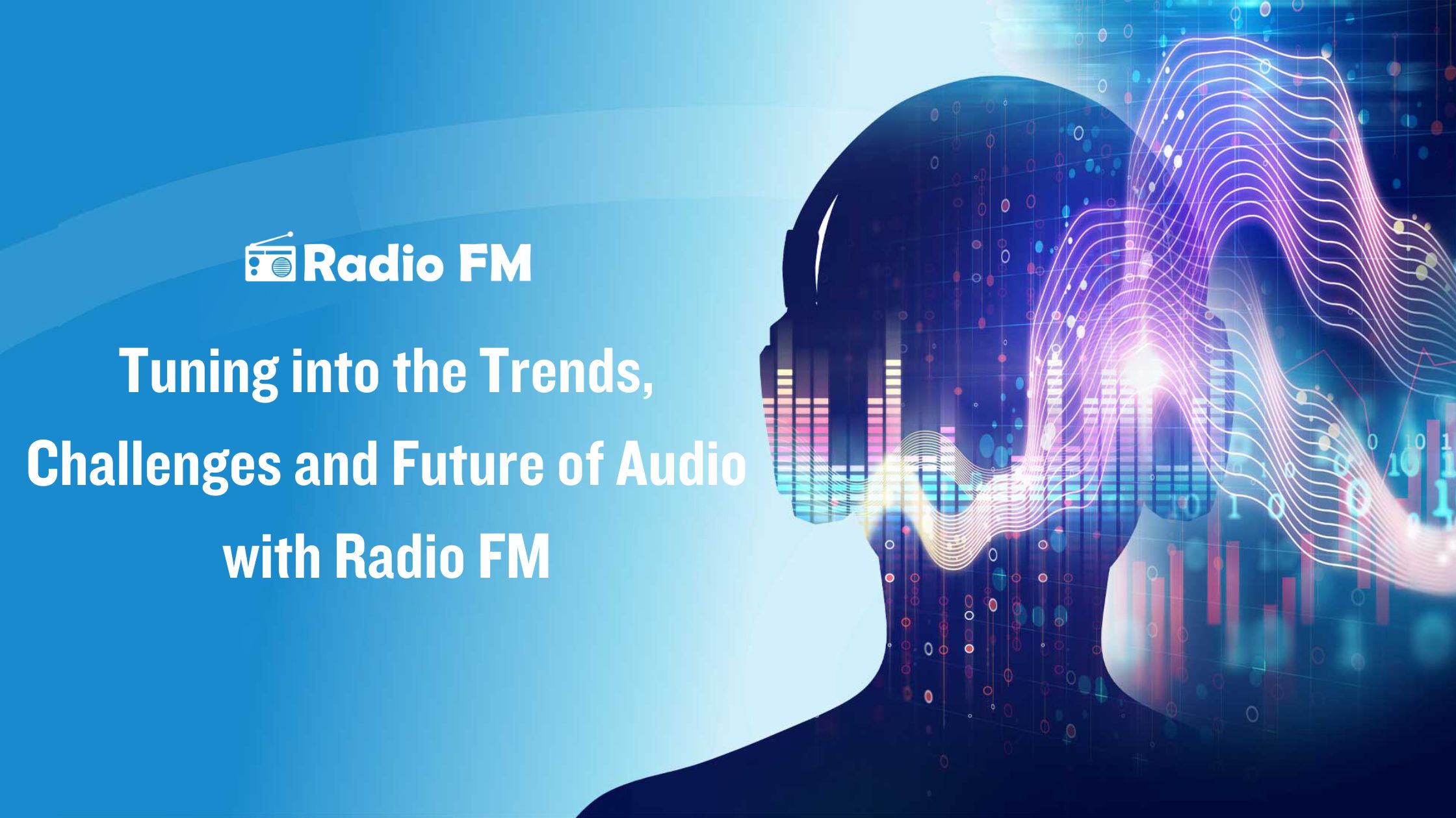 Tuning into the Trends, Challenges and Future of Audio with Radio FM